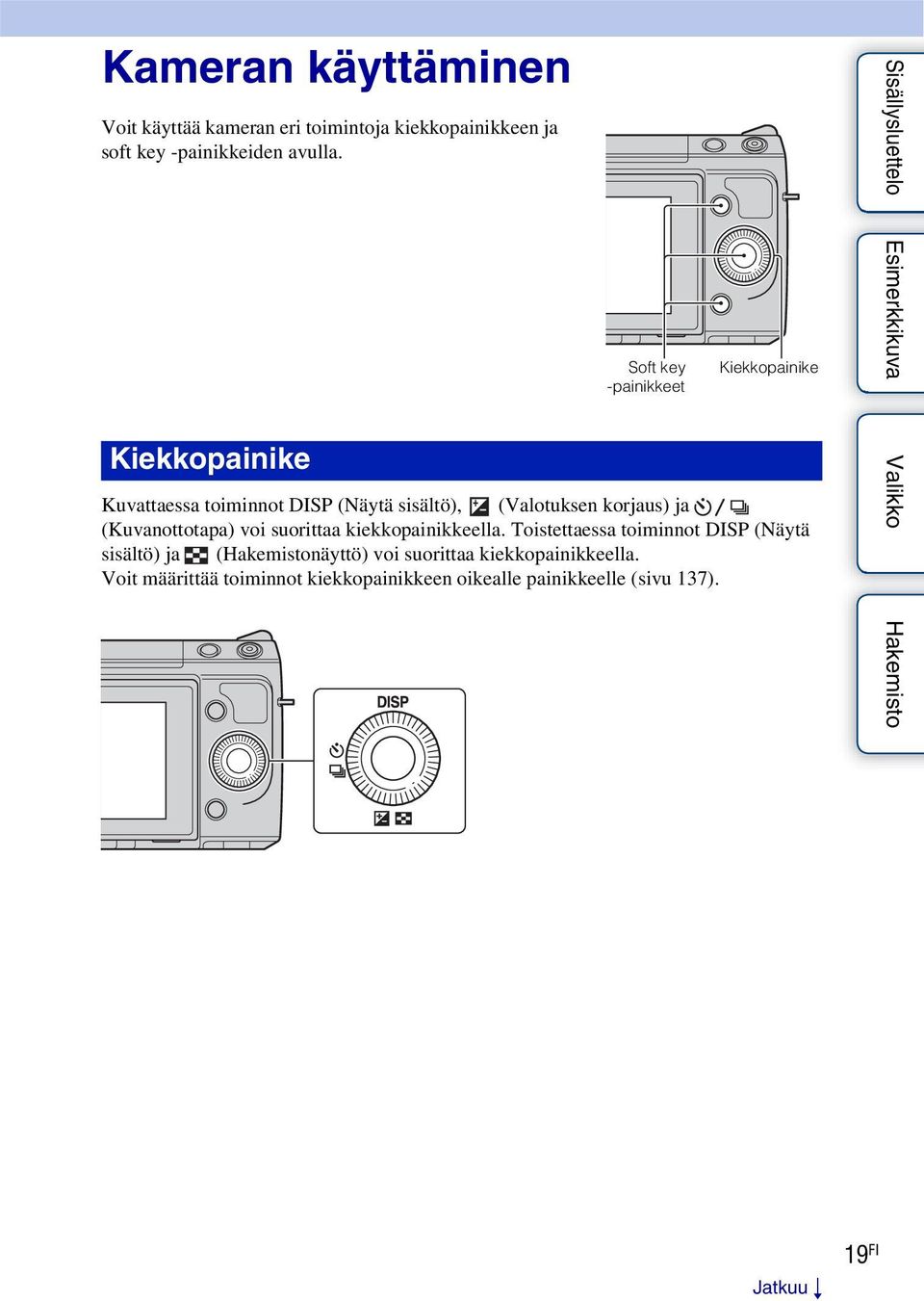 Kiekkopainike Soft key -painikkeet Kiekkopainike Kuvattaessa toiminnot DISP (Näytä sisältö), (Valotuksen korjaus) ja