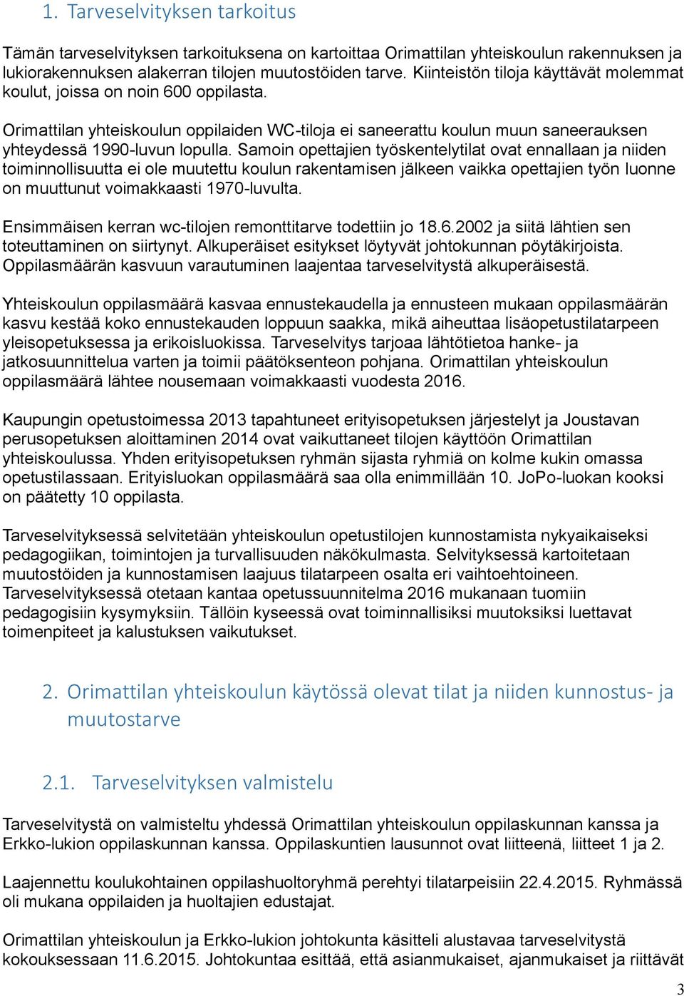 Samoin opettajien työskentelytilat ovat ennallaan ja niiden toiminnollisuutta ei ole muutettu koulun rakentamisen jälkeen vaikka opettajien työn luonne on muuttunut voimakkaasti 1970-luvulta.