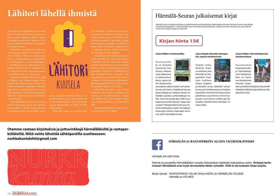 Lähitorilta saa ohjausta ja tukea niin arjen pieniin asioihin kuin elämän suuriin muutoksiin. Ohjausta ja neuvontaa antavat sosiaaliohjaajat, sairaanhoitaja, fysioterapeutti ja toimintaterapeutti.