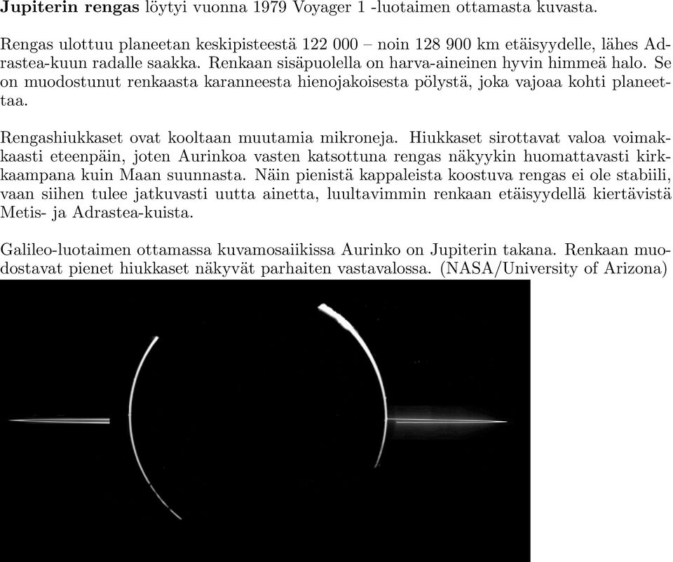 Rengashiukkaset ovat kooltaan muutamia mikroneja. Hiukkaset sirottavat valoa voimakkaasti eteenpäin, joten Aurinkoa vasten katsottuna rengas näkyykin huomattavasti kirkkaampana kuin Maan suunnasta.