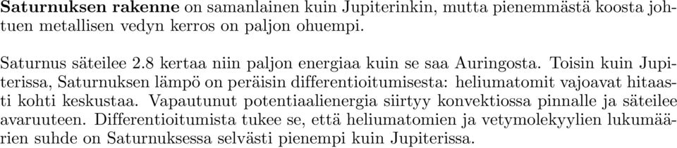 Toisin kuin Jupiterissa, Saturnuksen lämpö on peräisin differentioitumisesta: heliumatomit vajoavat hitaasti kohti keskustaa.