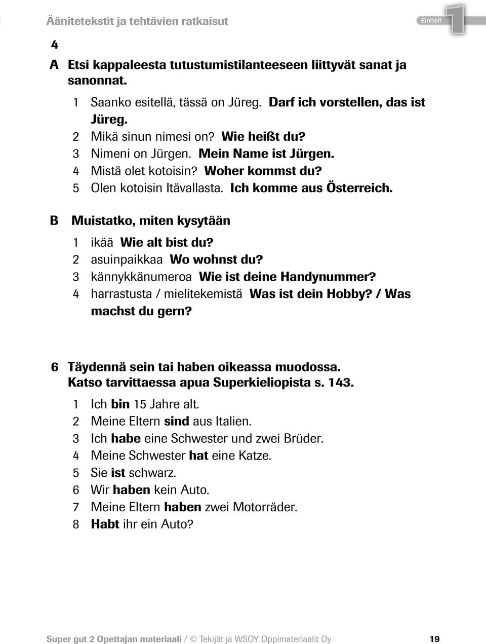 3 kännykkänumeroa Wie ist deine Handynummer? 4 harrastusta / mielitekemistä Was ist dein Hobby? / Was machst du gern? 6 Täydennä sein tai haben oikeassa muodossa.