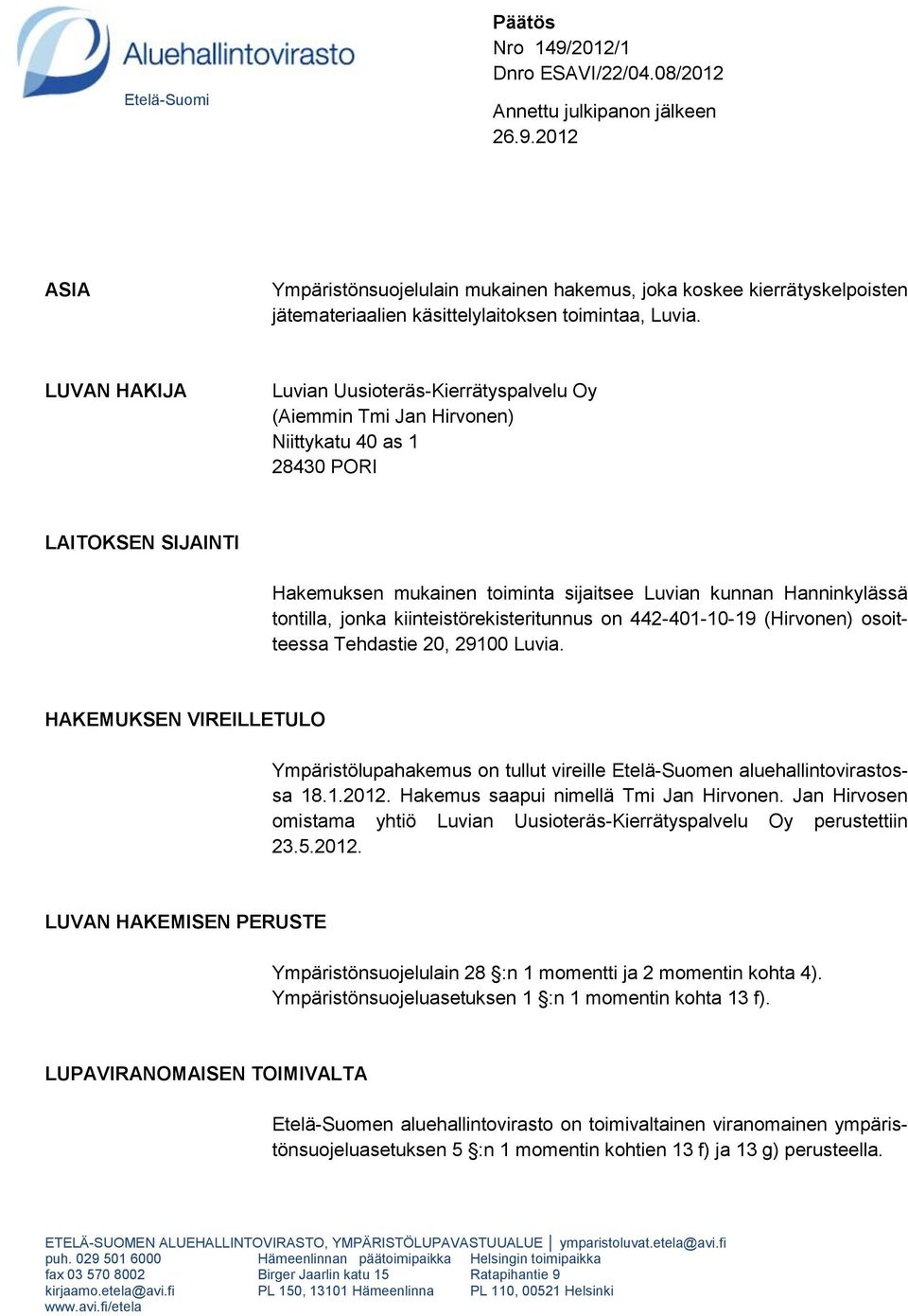 tontilla, jonka kiinteistörekisteritunnus on 442-401-10-19 (Hirvonen) osoitteessa Tehdastie 20, 29100 Luvia.