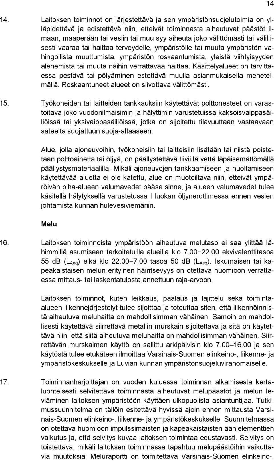 näihin verrattavaa haittaa. Käsittelyalueet on tarvittaessa pestävä tai pölyäminen estettävä muulla asianmukaisella menetelmällä. Roskaantuneet alueet on siivottava välittömästi. 15.