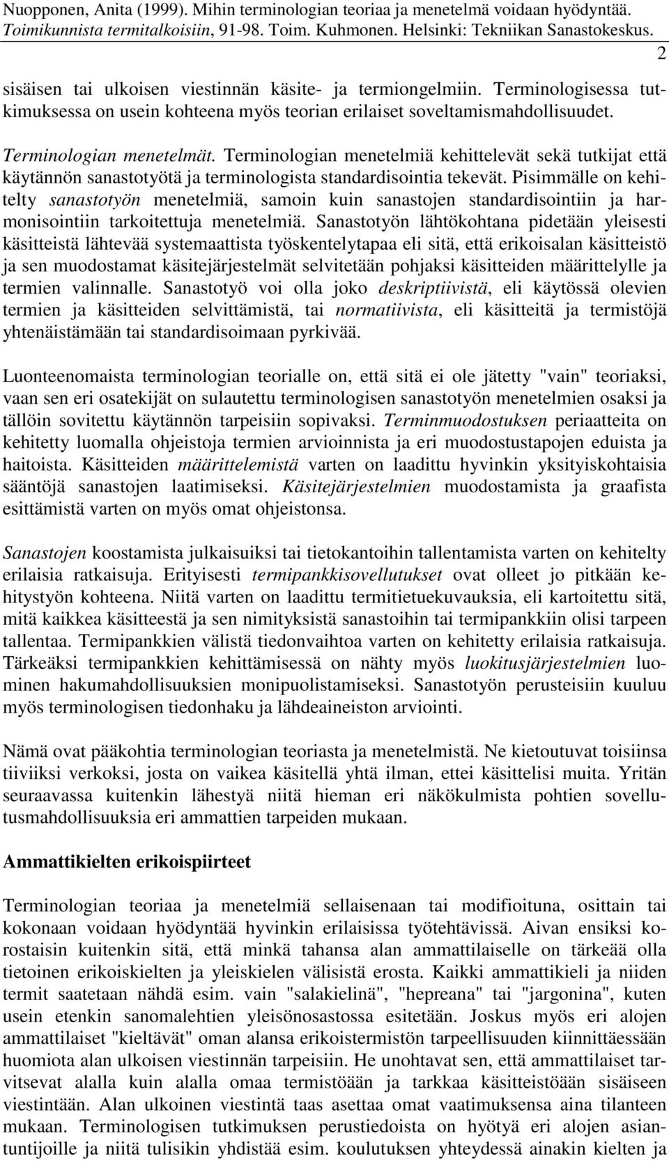 Pisimmälle on kehitelty sanastotyön menetelmiä, samoin kuin sanastojen standardisointiin ja harmonisointiin tarkoitettuja menetelmiä.