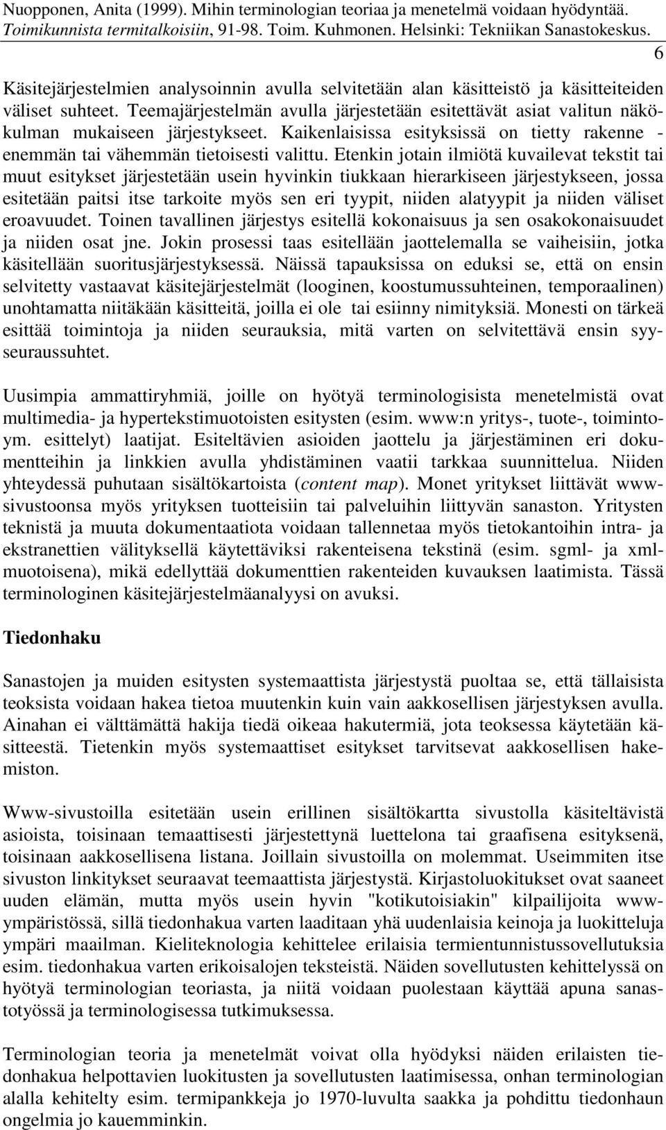 Etenkin jotain ilmiötä kuvailevat tekstit tai muut esitykset järjestetään usein hyvinkin tiukkaan hierarkiseen järjestykseen, jossa esitetään paitsi itse tarkoite myös sen eri tyypit, niiden