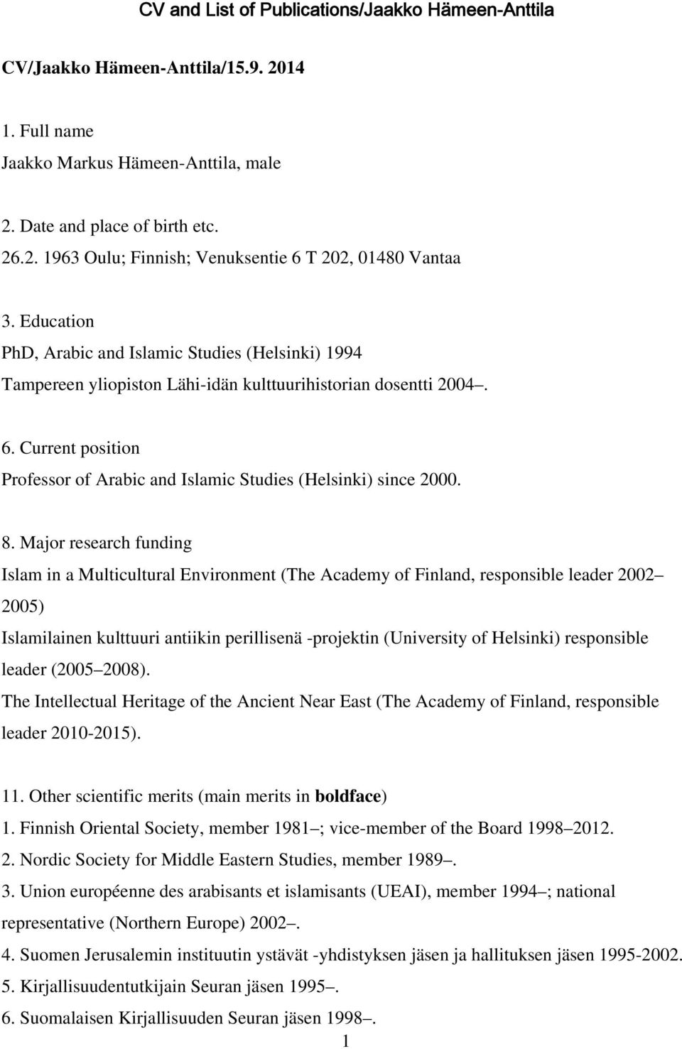 Current position Professor of Arabic and Islamic Studies (Helsinki) since 2000. 8.