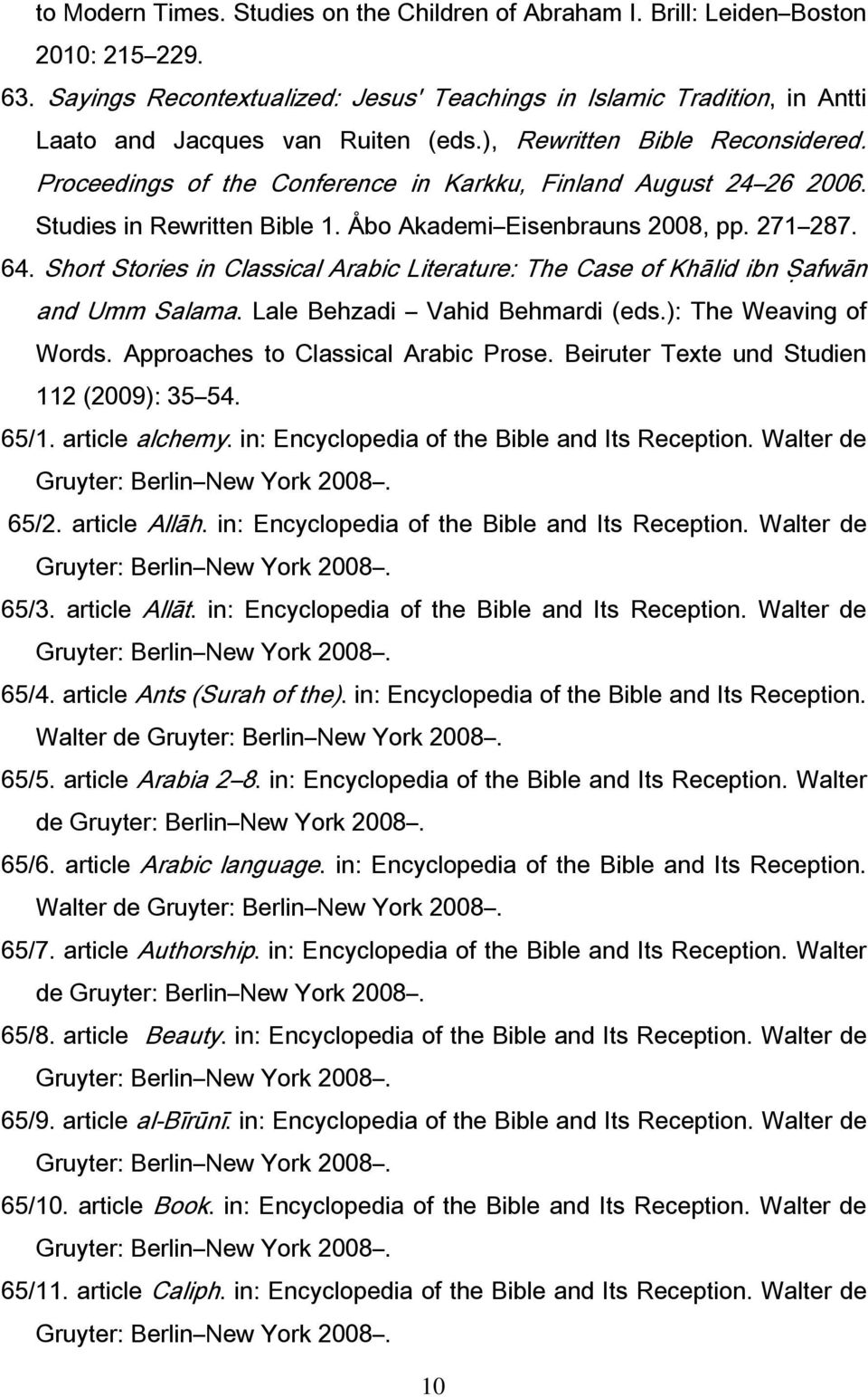 Proceedings of the Conference in Karkku, Finland August 24 26 2006. Studies in Rewritten Bible 1. Åbo Akademi Eisenbrauns 2008, pp. 271 287. 64.
