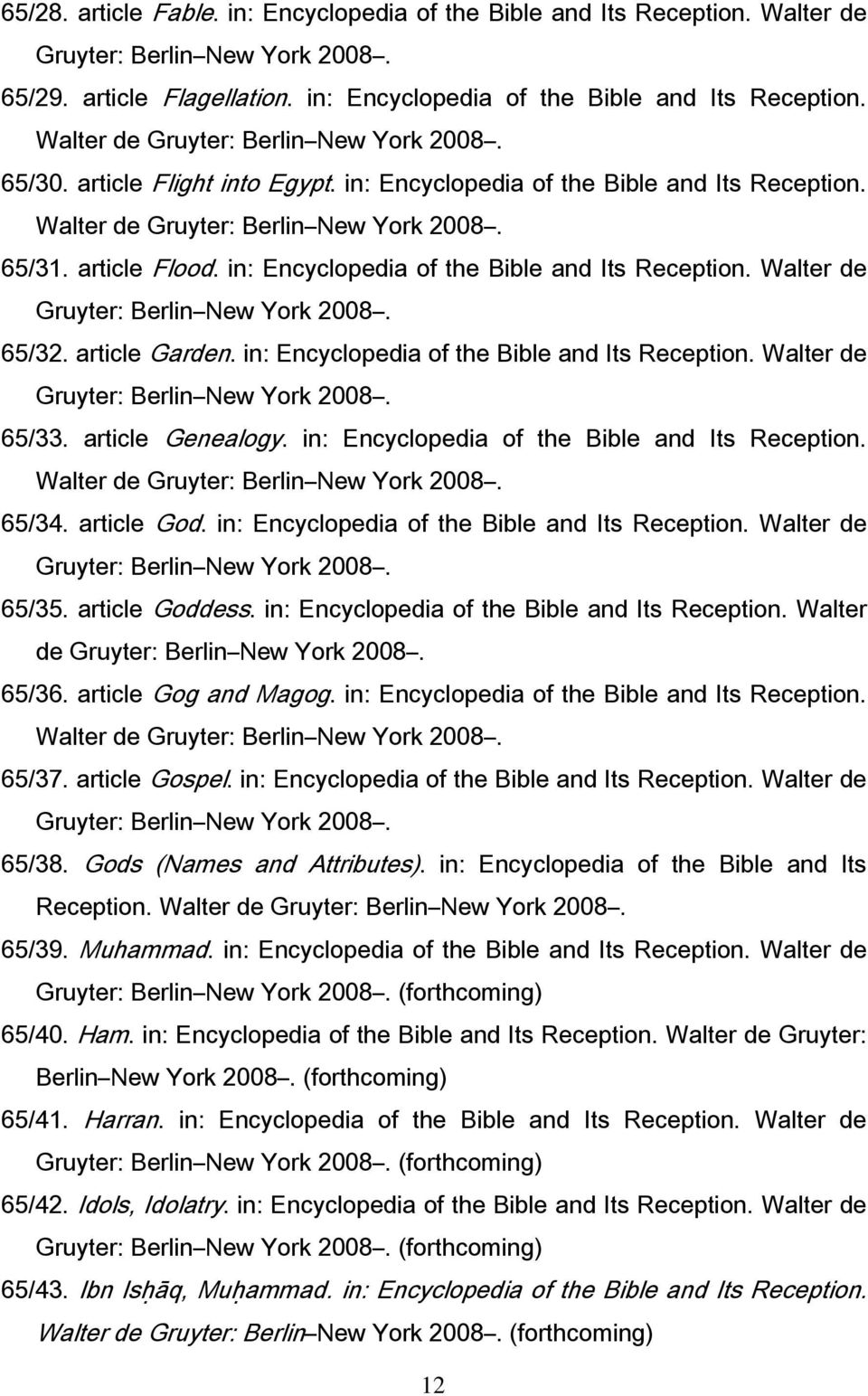 in: Encyclopedia of the Bible and Its Reception. Walter de 65/33. article Genealogy. in: Encyclopedia of the Bible and Its Reception. Walter de 65/34. article God.