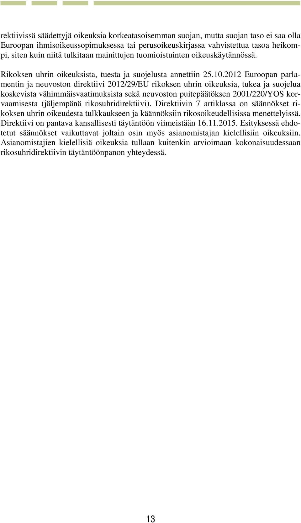 2012 Euroopan parlamentin ja neuvoston direktiivi 2012/29/EU rikoksen uhrin oikeuksia, tukea ja suojelua koskevista vähimmäisvaatimuksista sekä neuvoston puitepäätöksen 2001/220/YOS korvaamisesta