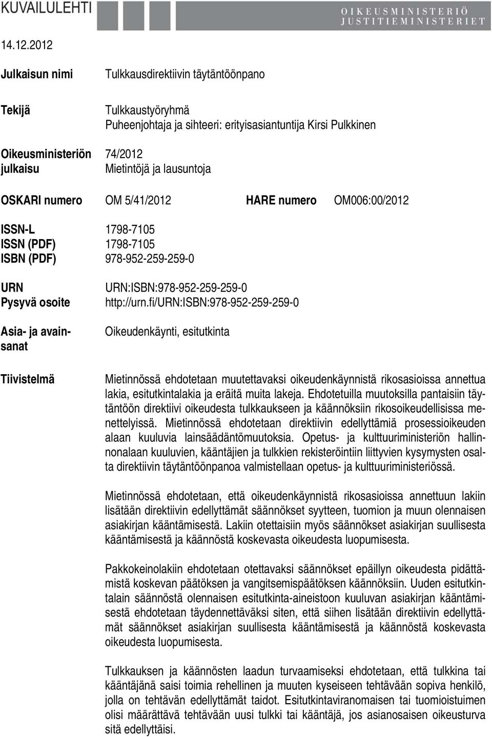 lausuntoja OSKARI numero OM 5/41/2012 HARE numero OM006:00/2012 ISSN-L 1798-7105 ISSN (PDF) 1798-7105 ISBN (PDF) 978-952-259-259-0 URN Pysyvä osoite Asia- ja avainsanat Tiivistelmä