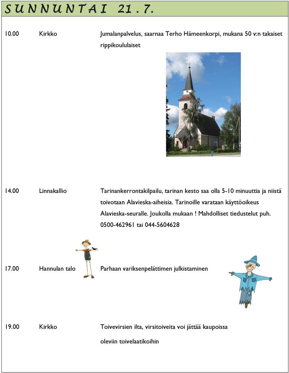 Tarinoille varataan käyttöoikeus Alavieska-seuralle. Joukolla mukaan! Mahdolliset tiedustelut puh. 0500-462961 tai 044-5604628 17.