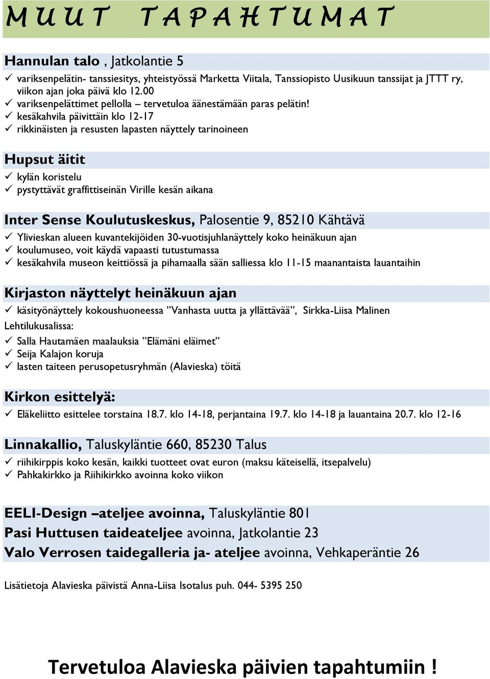 kesäkahvila päivittäin klo 12-17 rikkinäisten ja resusten lapasten näyttely tarinoineen Hupsut äitit kylän koristelu pystyttävät graffittiseinän Virille kesän aikana Inter Sense Koulutuskeskus,