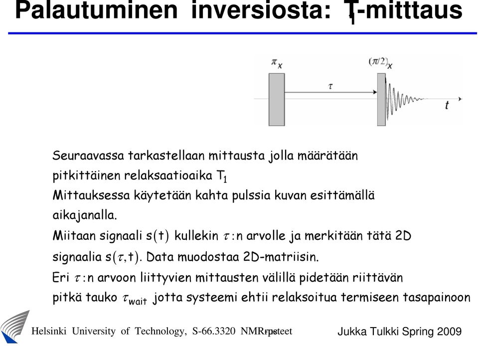 ( ) τ : Miitaan signaali s t kullekin signaalia s ( τ ), t. Data muodostaa D-matriisin.