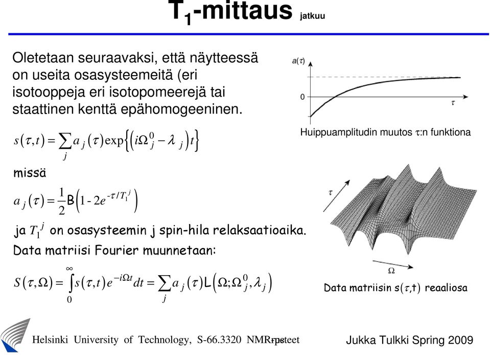 { } ( τ, ) = j ( τ ) ep ( Ω j λ j ) s t a i t missä a j ( ) ( - τ / T ) τ = B - e j j j ja T on osasysteemin j