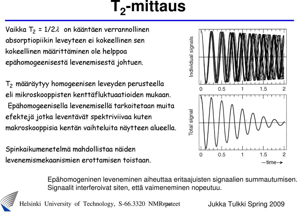 Epähomogeenisella levenemisellä tarkoitetaan muita efektejä jotka leventävät spektriviivaa kuten makroskooppisia kentän vaihteluita näytteen alueella.