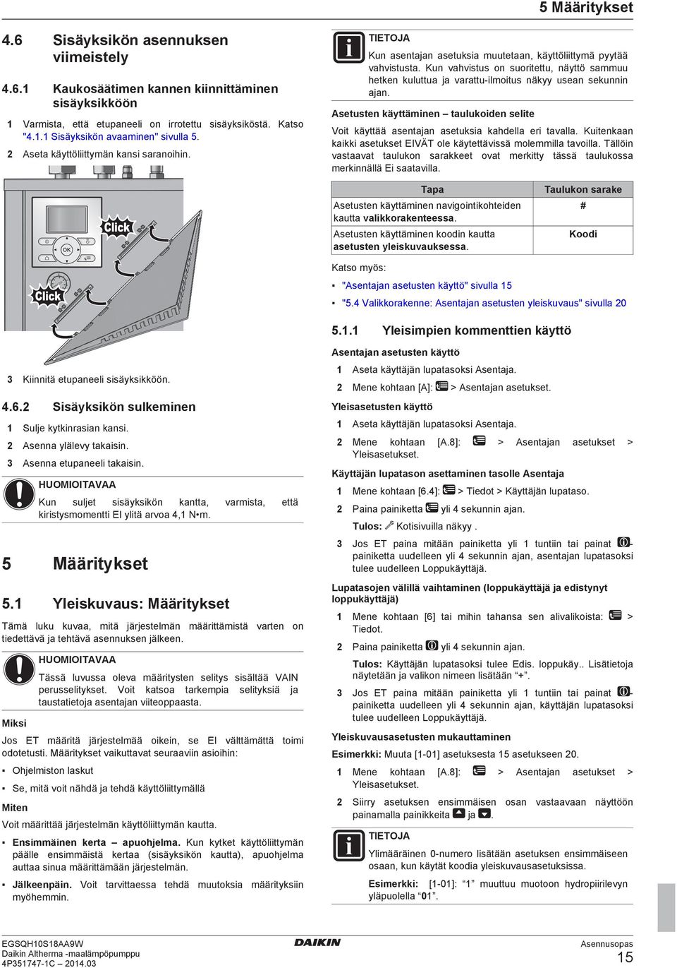 Asetusten käyttäminen tulukoiden selite Voit käyttää sentjn setuksi khdell eri tvll. Kuitenkn kikki setukset EIVÄT ole käytettävissä molemmill tvoill.