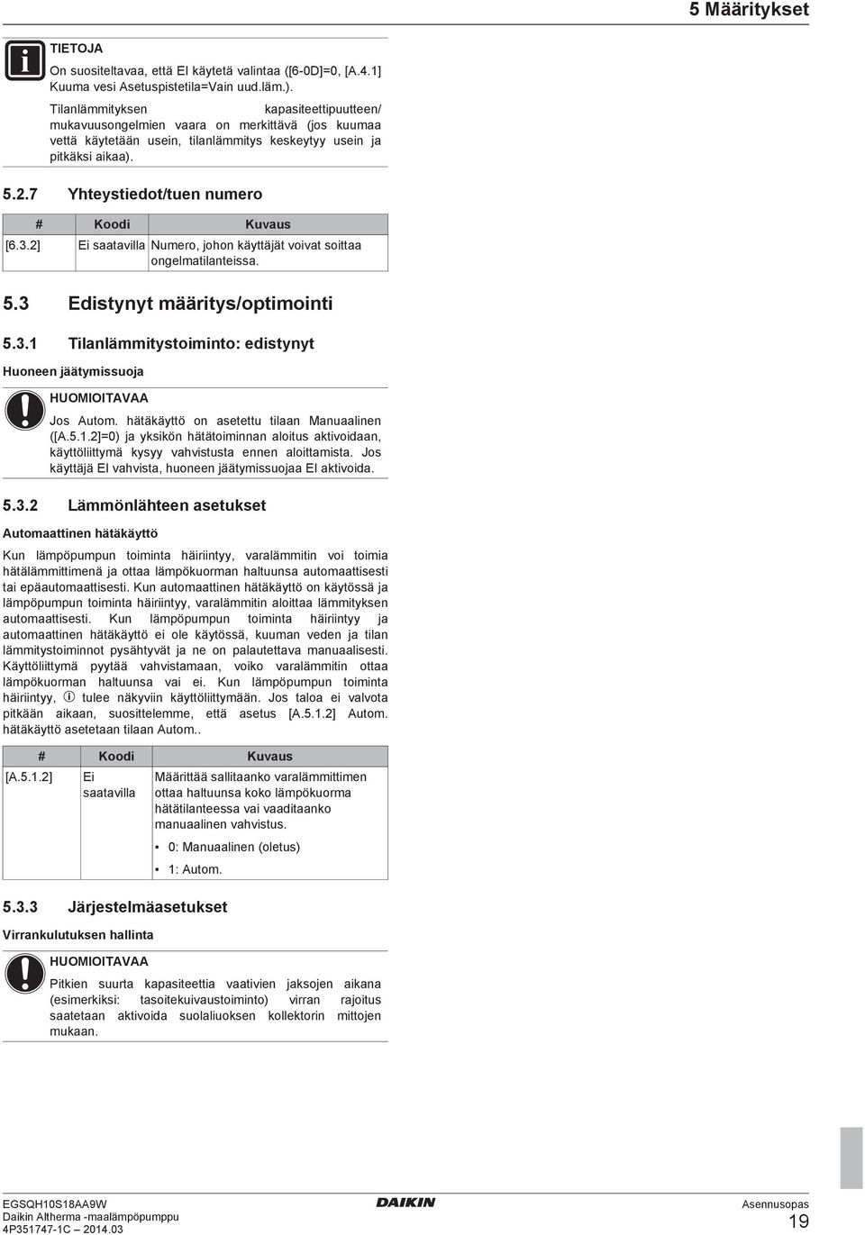 .] Ei stvill Numero, johon käyttäjät voivt soitt ongelmtilnteiss.. Edistynyt määritys/optimointi.. Tilnlämmitystoiminto: edistynyt Huoneen jäätymissuoj Jos Autom.