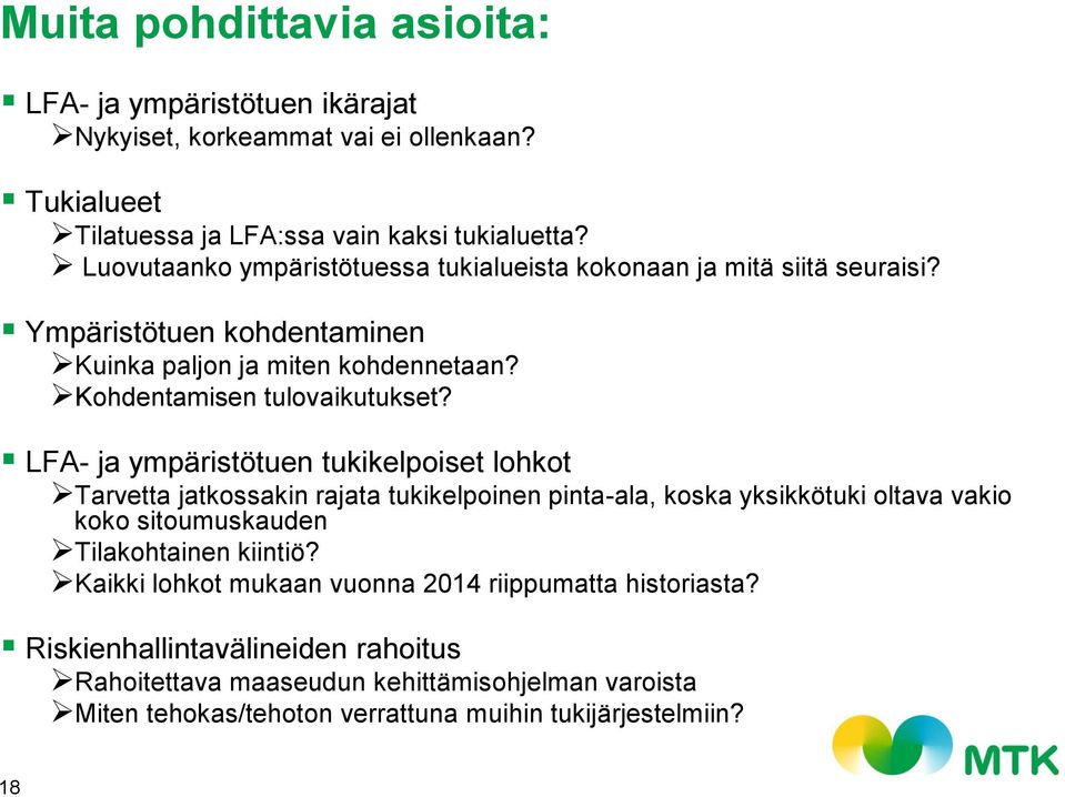 LFA- ja ympäristötuen tukikelpoiset lohkot Tarvetta jatkossakin rajata tukikelpoinen pinta-ala, koska yksikkötuki oltava vakio koko sitoumuskauden Tilakohtainen kiintiö?