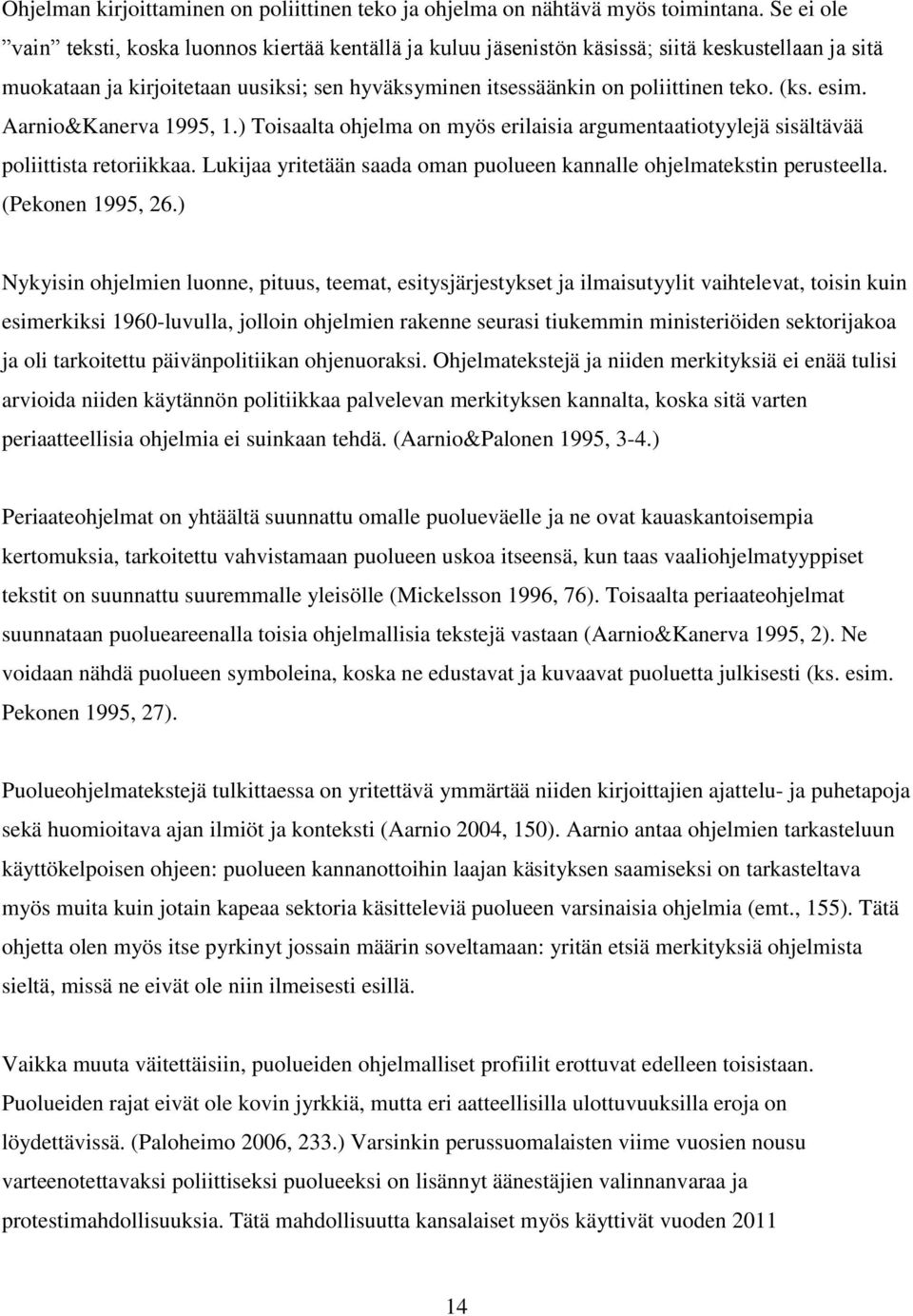 (ks. esim. Aarnio&Kanerva 1995, 1.) Toisaalta ohjelma on myös erilaisia argumentaatiotyylejä sisältävää poliittista retoriikkaa.