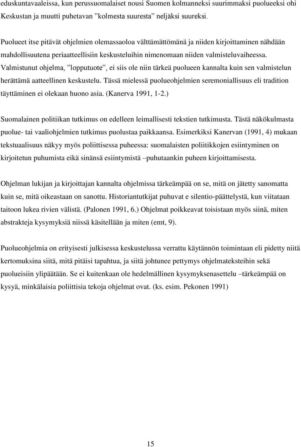 Valmistunut ohjelma, lopputuote, ei siis ole niin tärkeä puolueen kannalta kuin sen valmistelun herättämä aatteellinen keskustelu.