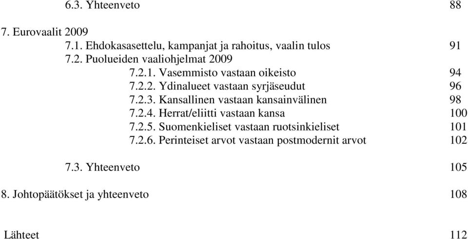 Kansallinen vastaan kansainvälinen 98 7.2.4. Herrat/eliitti vastaan kansa 100 7.2.5.