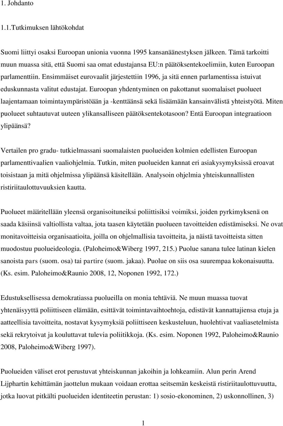 Ensimmäiset eurovaalit järjestettiin 1996, ja sitä ennen parlamentissa istuivat eduskunnasta valitut edustajat.