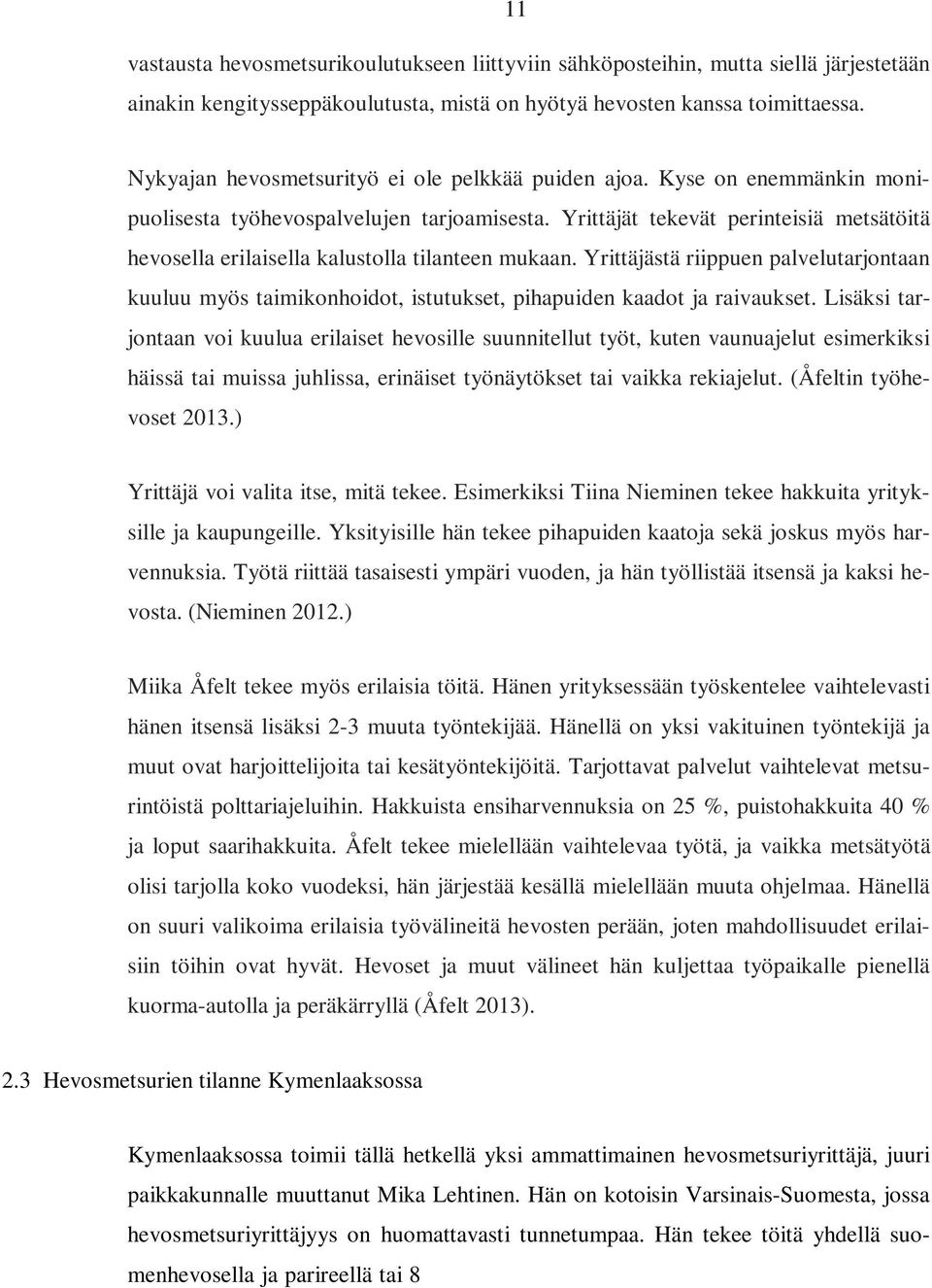 Yrittäjät tekevät perinteisiä metsätöitä hevosella erilaisella kalustolla tilanteen mukaan.