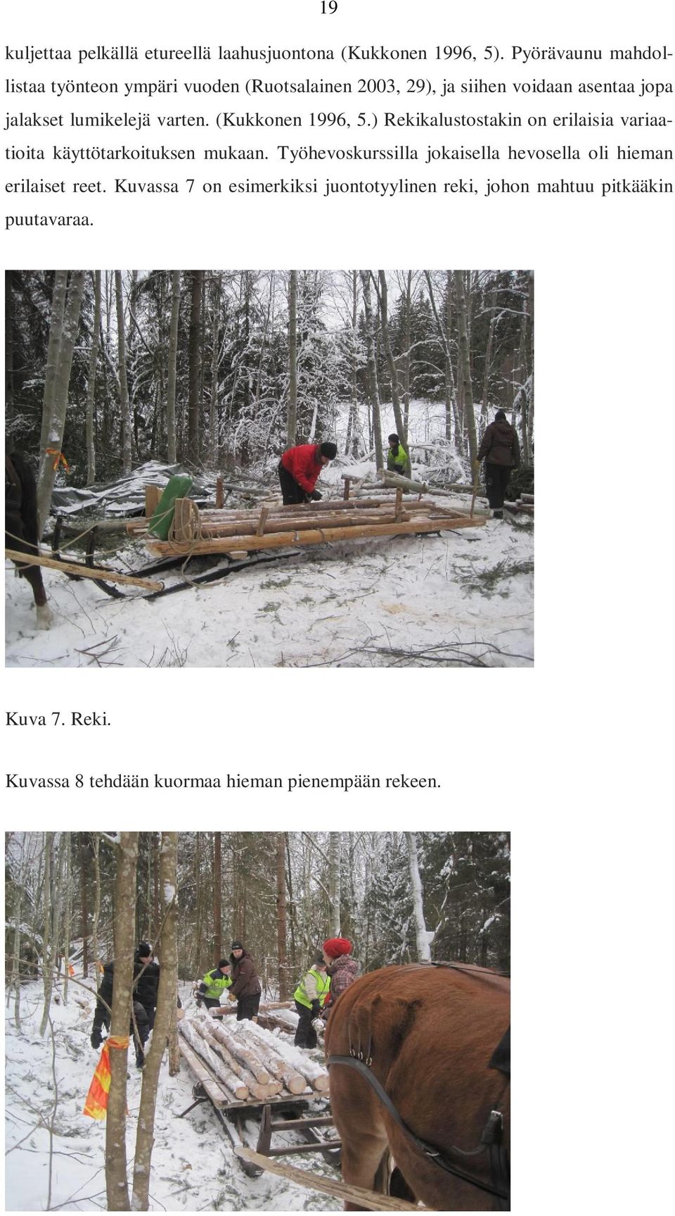 varten. (Kukkonen 1996, 5.) Rekikalustostakin on erilaisia variaatioita käyttötarkoituksen mukaan.