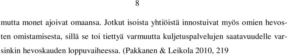 (Pakkanen & Leikola 2010, 219 220.) Hevossavotat olivat suuria ja tehtiin talvisin. Hevosia tarvittiin ajoon paljon varsinkin, jos ajomatka oli pitkä.