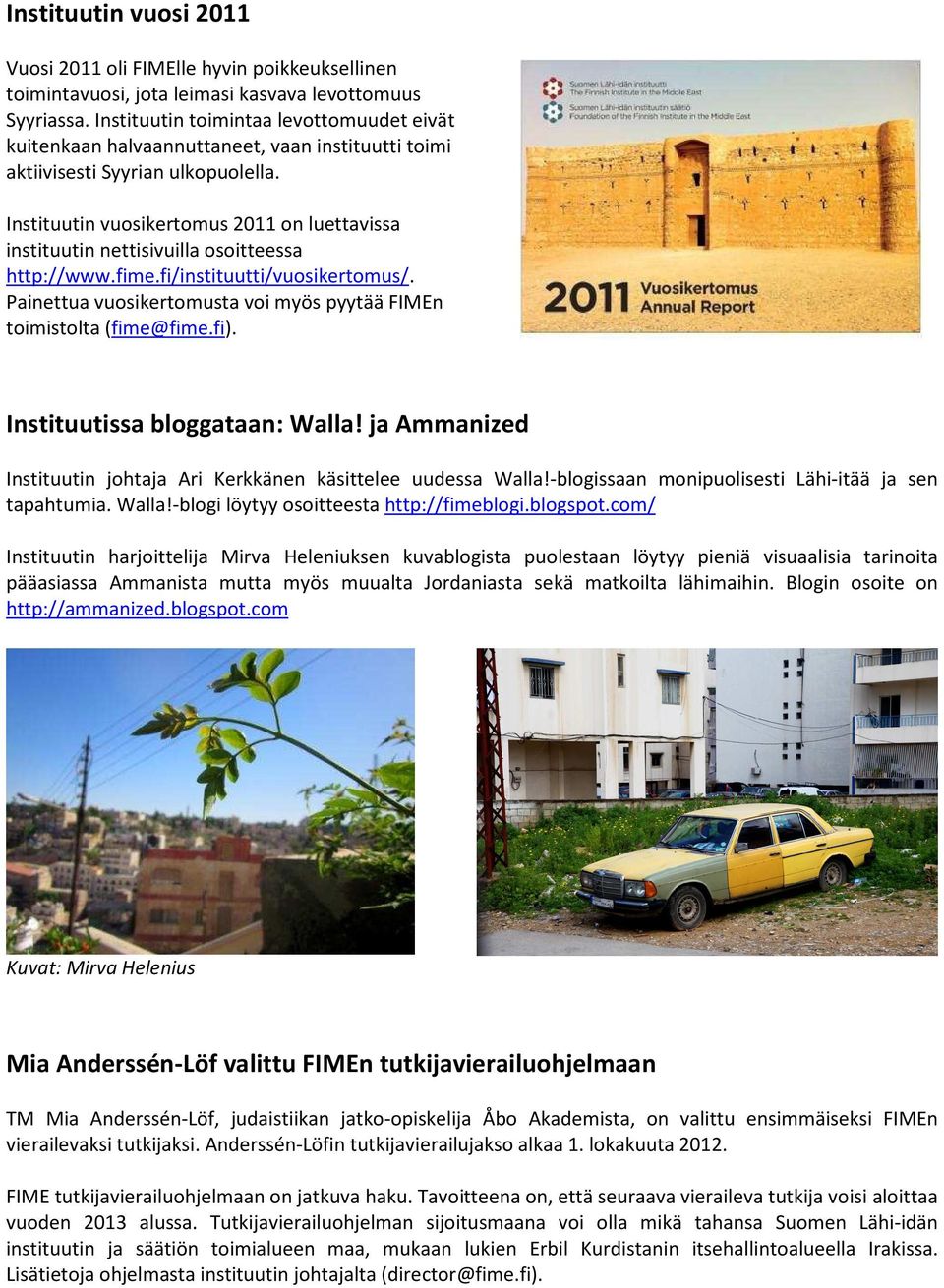 Instituutin vuosikertomus 2011 on luettavissa instituutin nettisivuilla osoitteessa http://www.fime.fi/instituutti/vuosikertomus/.