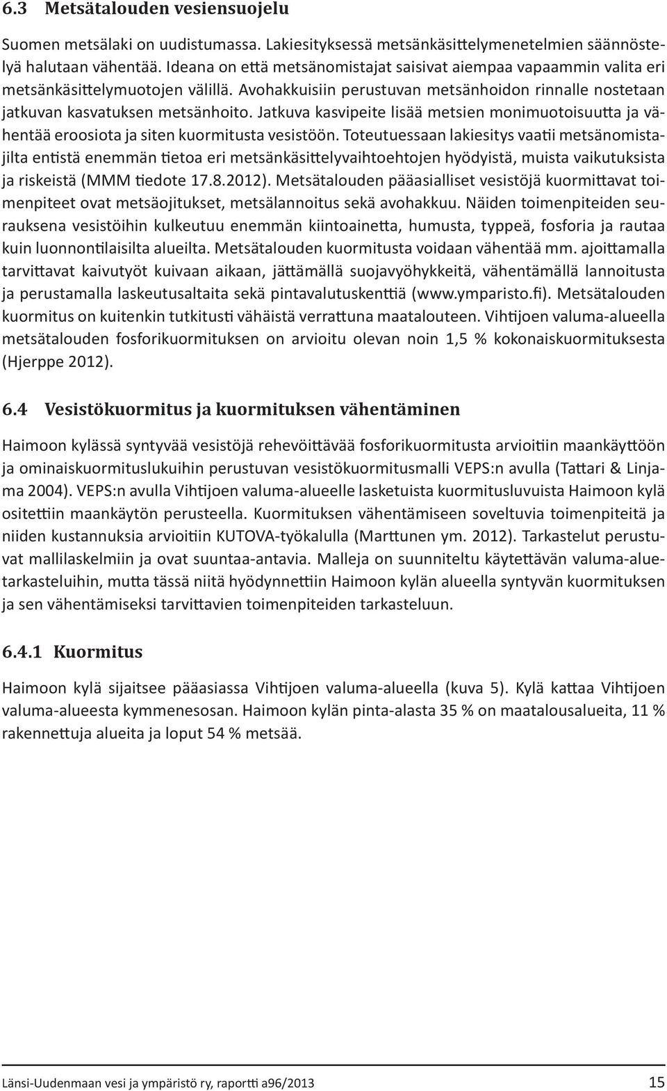 Jatkuva kasvipeite lisää metsien monimuotoisuutta ja vähentää eroosiota ja siten kuormitusta vesistöön.