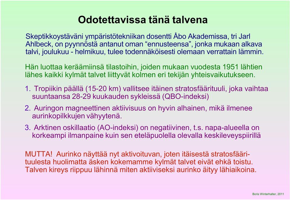 51 lähtien lähes kaikki kylmät talvet liittyvät kolmen eri tekijän yhteisvaikutukseen. 1.