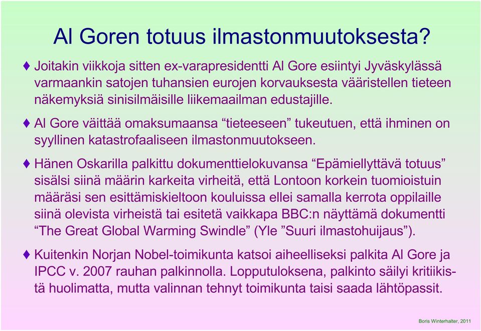 Al Gore väittää omaksumaansa tieteeseen tukeutuen, että ihminen on syyllinen katastrofaaliseen ilmastonmuutokseen.