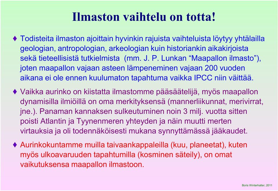 Lunkan Maapallon ilmasto ), joten maapallon vajaan asteen lämpeneminen vajaan 200 vuoden aikana ei ole ennen kuulumaton tapahtuma vaikka IPCC niin väittää.