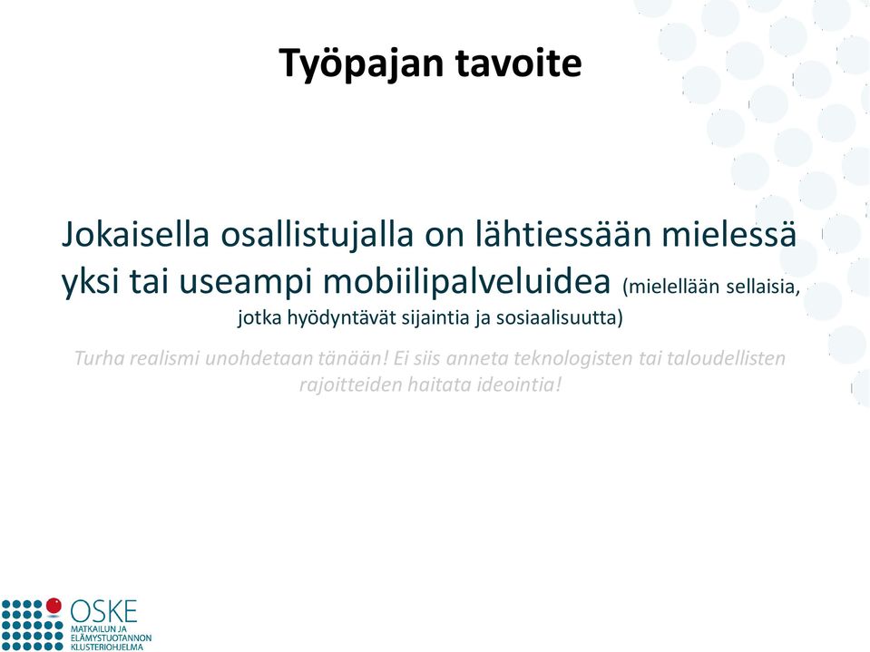 sijaintia ja sosiaalisuutta) Turha realismi unohdetaan tänään!