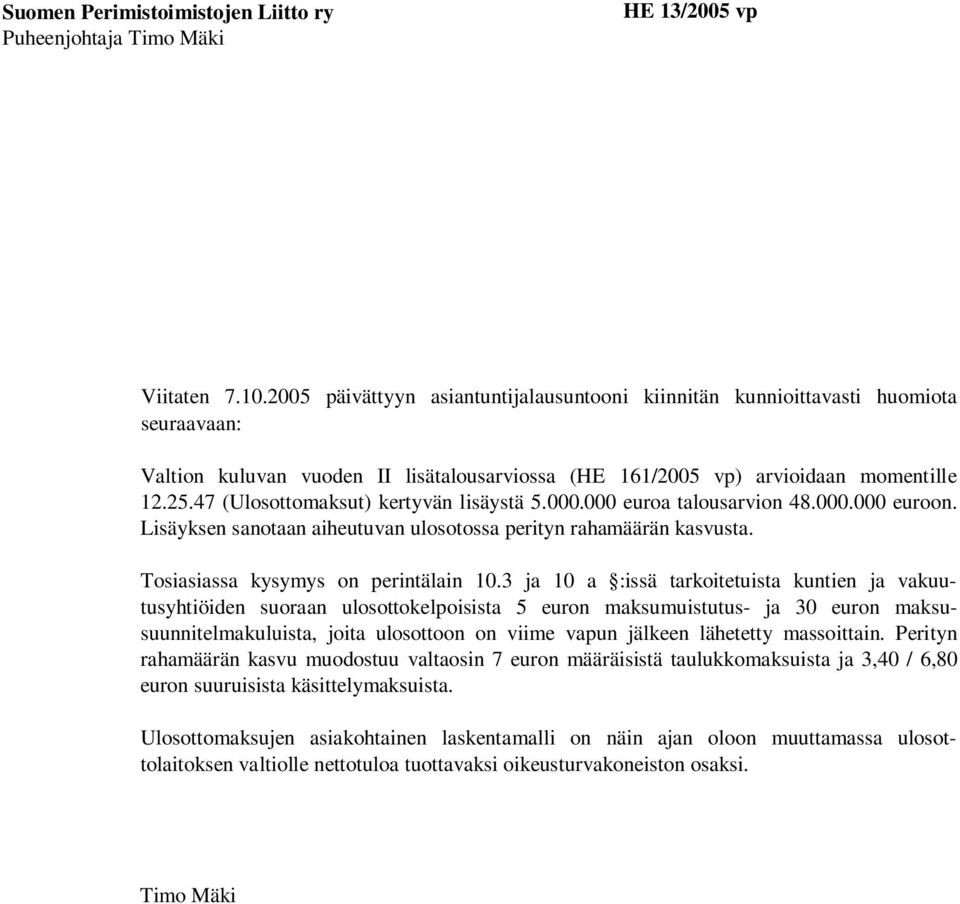 47 (Ulosottomaksut) kertyvän lisäystä 5.000.000 euroa talousarvion 48.000.000 euroon. Lisäyksen sanotaan aiheutuvan ulosotossa perityn rahamäärän kasvusta. Tosiasiassa kysymys on perintälain 10.