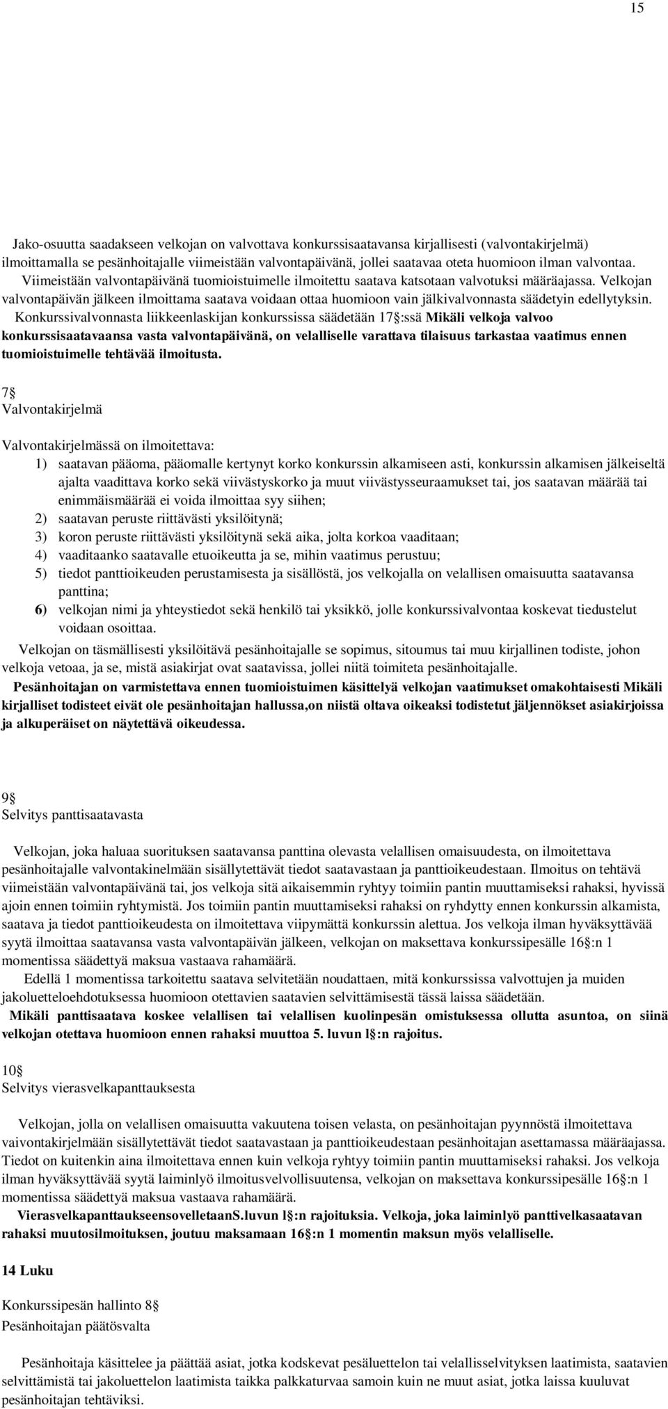 Velkojan valvontapäivän jälkeen ilmoittama saatava voidaan ottaa huomioon vain jälkivalvonnasta säädetyin edellytyksin.