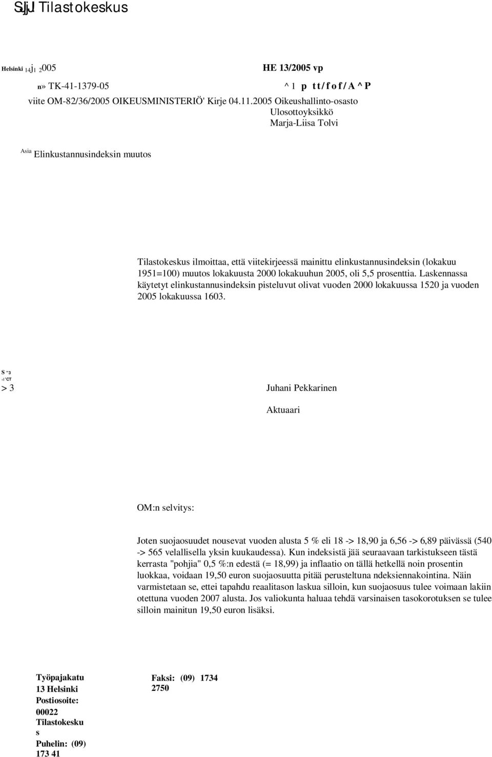 lokakuusta 2000 lokakuuhun 2005, oli 5,5 prosenttia. Laskennassa käytetyt elinkustannusindeksin pisteluvut olivat vuoden 2000 lokakuussa 1520 ja vuoden 2005 lokakuussa 1603.