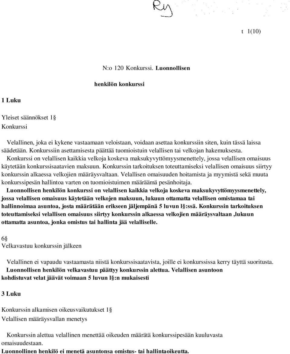 Konkurssiin asettamisesta päättää tuomioistuin velallisen tai velkojan hakemuksesta.