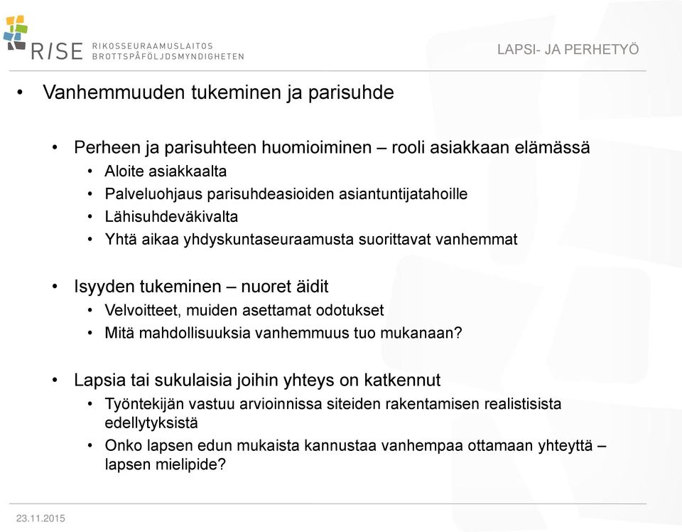 Velvoitteet, muiden asettamat odotukset Mitä mahdollisuuksia vanhemmuus tuo mukanaan?