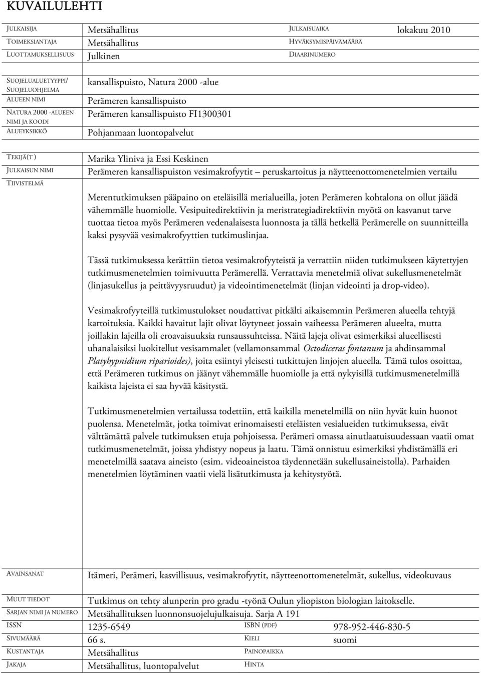 TIIVISTELMÄ Marika Yliniva ja Essi Keskinen Perämeren kansallispuiston vesimakrofyytit peruskartoitus ja näytteenottomenetelmien vertailu Merentutkimuksen pääpaino on eteläisillä merialueilla, joten