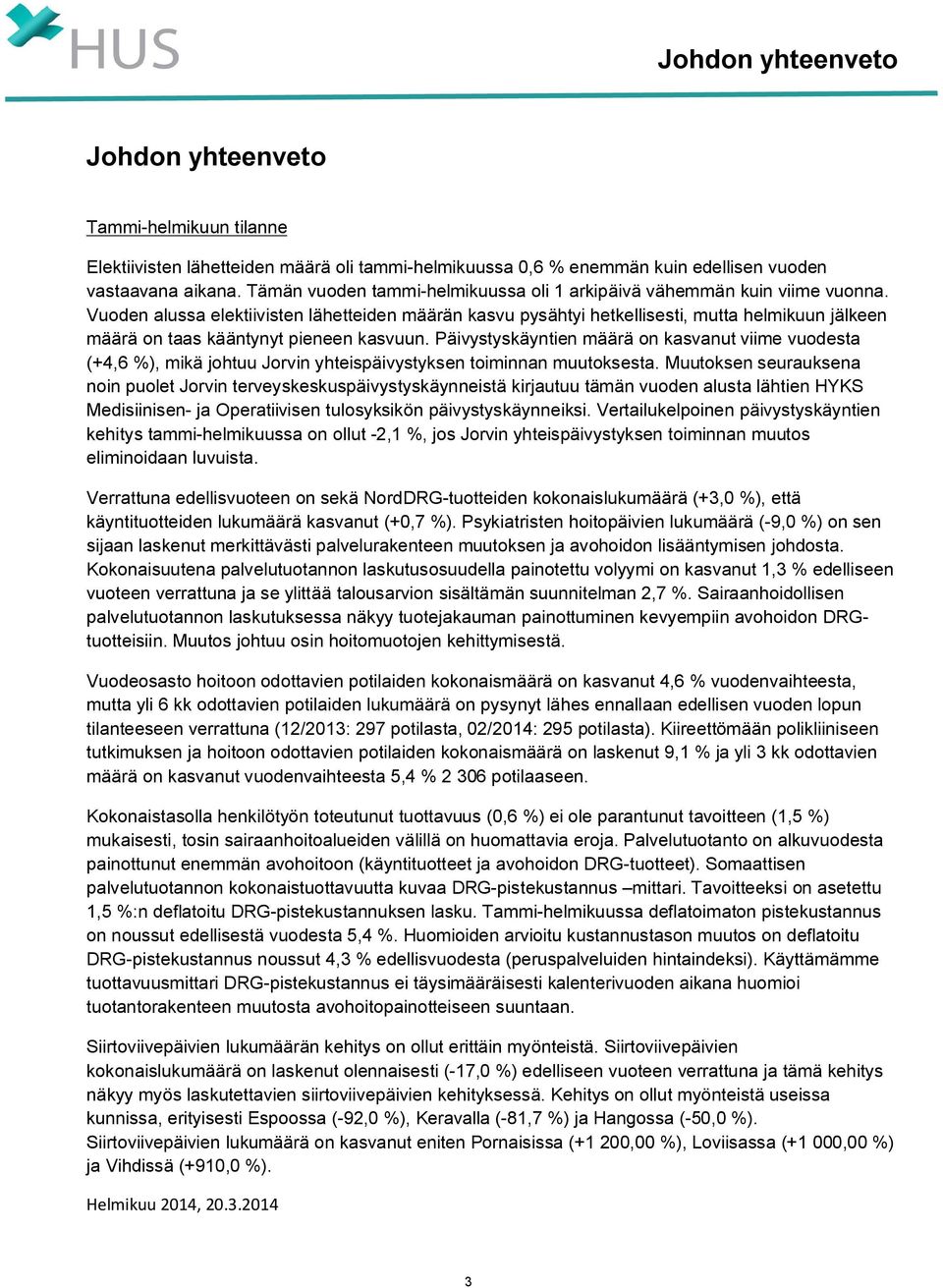 Vuoden alussa elektiivisten lähetteiden määrän kasvu pysähtyi hetkellisesti, mutta helmikuun jälkeen määrä on taas kääntynyt pieneen kasvuun.