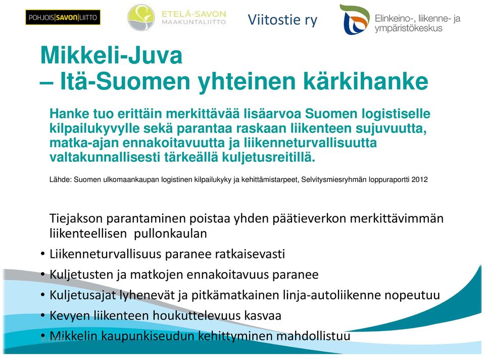 Lähde: Suomen ulkomaankaupan logistinen kilpailukyky ja kehittämistarpeet, Selvitysmiesryhmän loppuraportti 2012 Tiejakson parantaminen poistaa yhden päätieverkon merkittävimmän