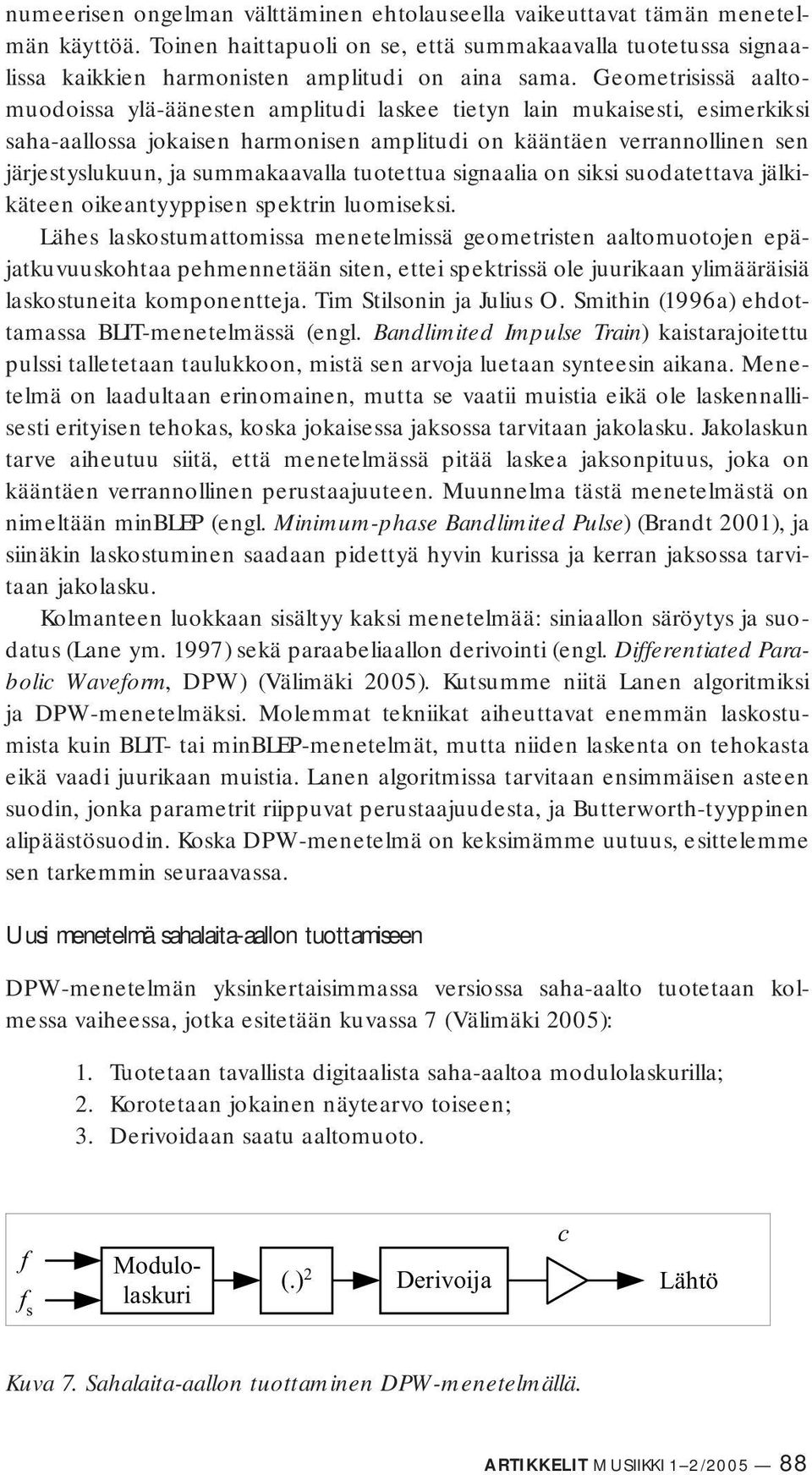 summakaavalla tuotettua signaalia on siksi suodatettava jälkikäteen oikeantyyppisen spektrin luomiseksi.