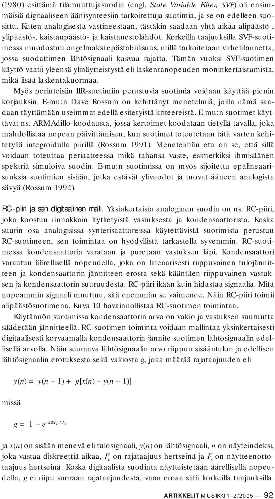 Korkeilla taajuuksilla SVF-suotimessa muodostuu ongelmaksi epästabiilisuus, millä tarkoitetaan virheti lannetta, jossa suodattimen lähtösignaali kasvaa rajatta.