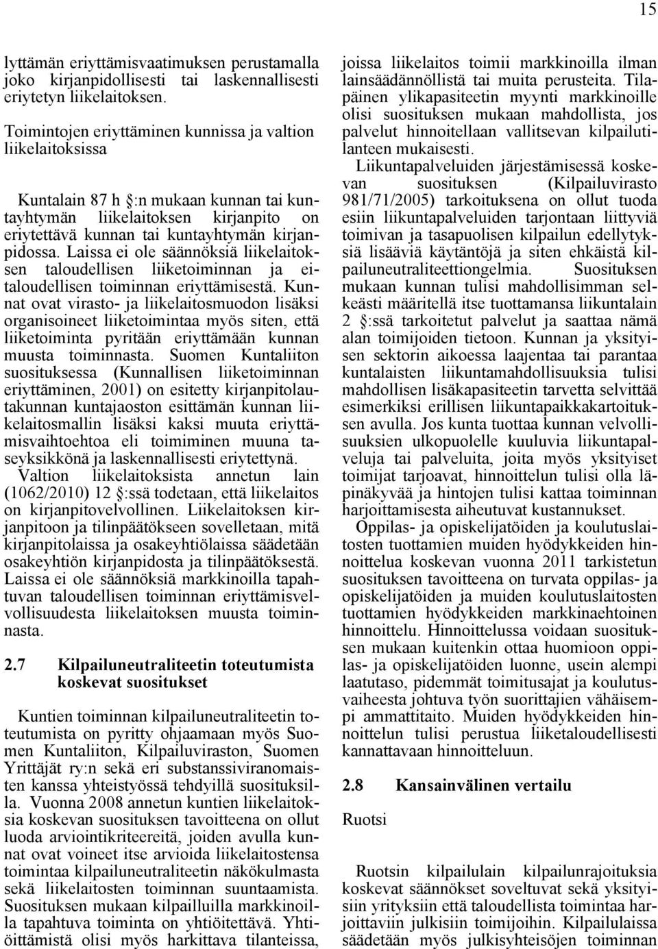 Laissa ei ole säännöksiä liikelaitoksen taloudellisen liiketoiminnan ja eitaloudellisen toiminnan eriyttämisestä.