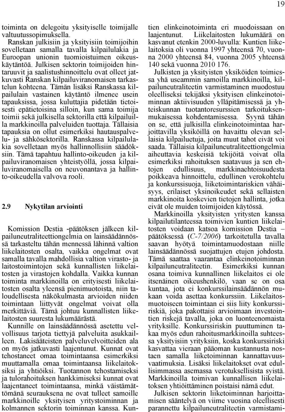 Julkisen sektorin toimijoiden hintaruuvit ja saalistushinnoittelu ovat olleet jatkuvasti Ranskan kilpailuviranomaisen tarkastelun kohteena.