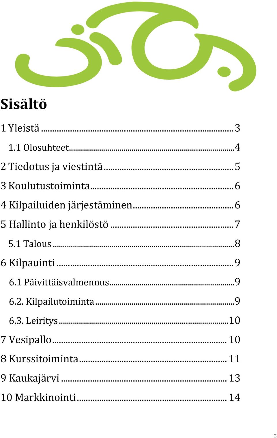 .. 8 6 Kilpauinti... 9 6.1 Päivittäisvalmennus... 9 6.2. Kilpailutoiminta... 9 6.3.