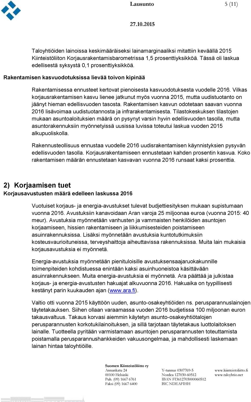 Vilkas korjausrakentamisen kasvu lienee jatkunut myös vuonna 2015, mutta uudistuotanto on jäänyt hieman edellisvuoden tasosta.